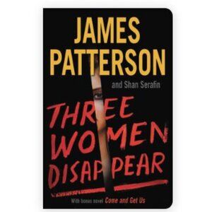 Gently Read Three Women Disappear-Bonus Novel Come and Get Us- James Patterson